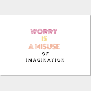 Worry is a misuse of imagination. Posters and Art